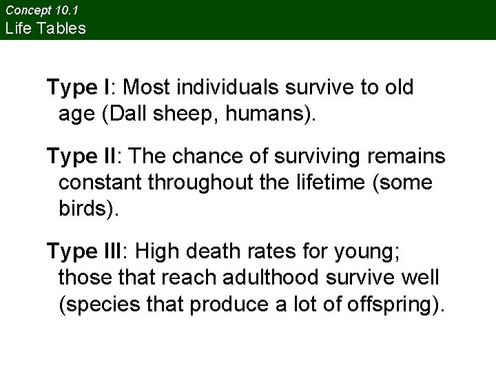 Concept 10. 1 Life Tables Type I: Most individuals survive to old age (Dall