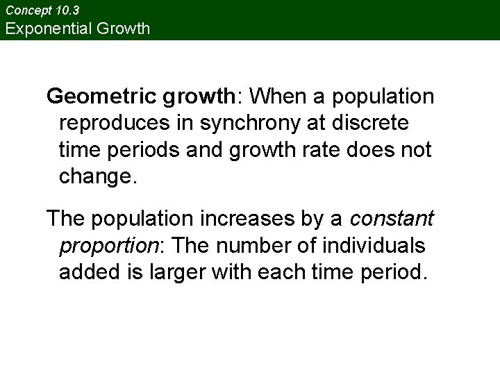 Concept 10. 3 Exponential Growth Geometric growth: When a population reproduces in synchrony at