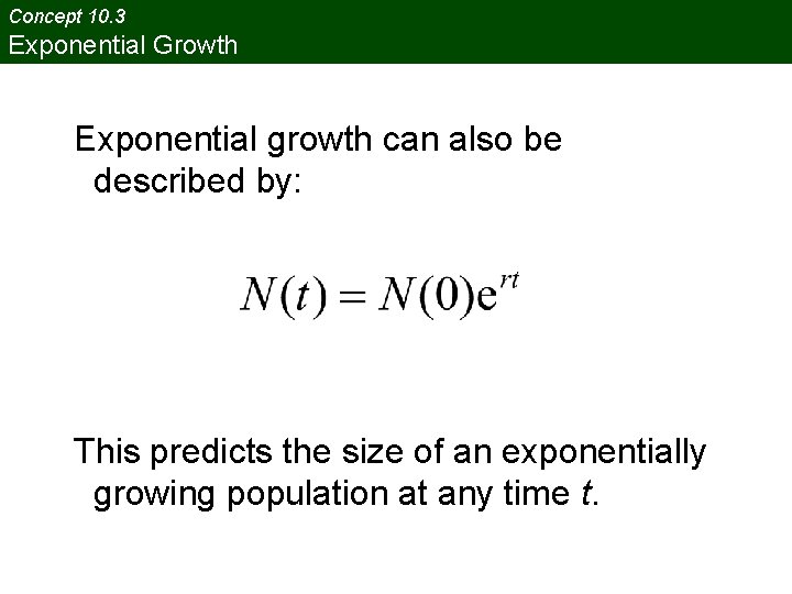 Concept 10. 3 Exponential Growth Exponential growth can also be described by: This predicts