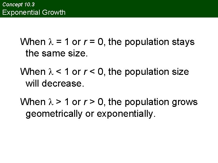 Concept 10. 3 Exponential Growth When λ = 1 or r = 0, the