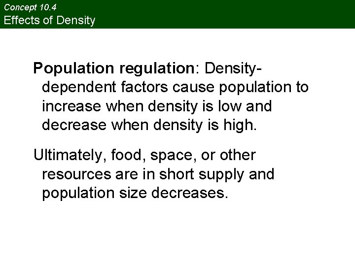 Concept 10. 4 Effects of Density Population regulation: Densitydependent factors cause population to increase