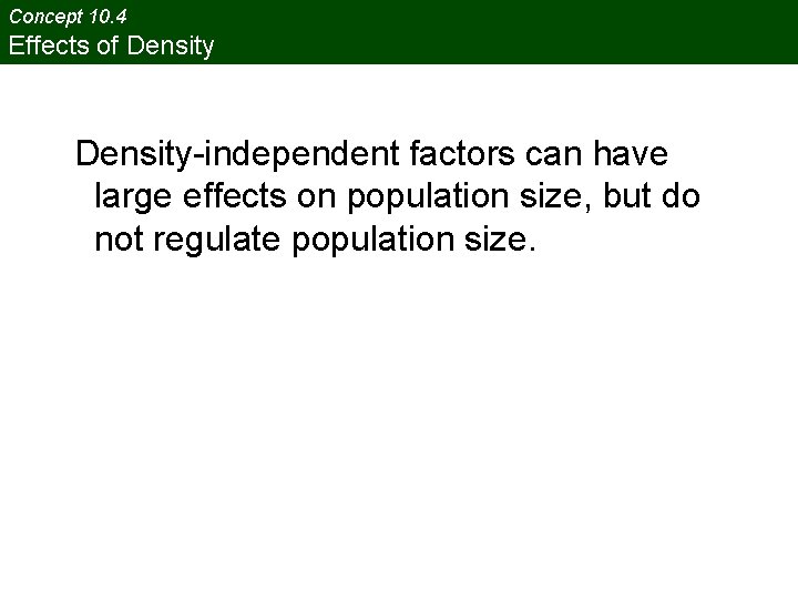 Concept 10. 4 Effects of Density-independent factors can have large effects on population size,