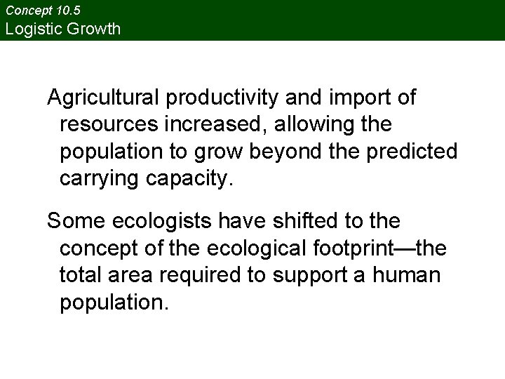 Concept 10. 5 Logistic Growth Agricultural productivity and import of resources increased, allowing the