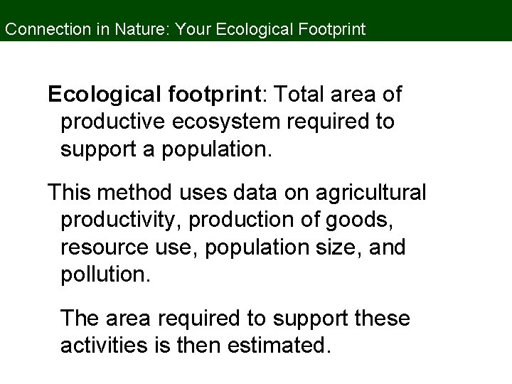 Connection in Nature: Your Ecological Footprint Ecological footprint: Total area of productive ecosystem required
