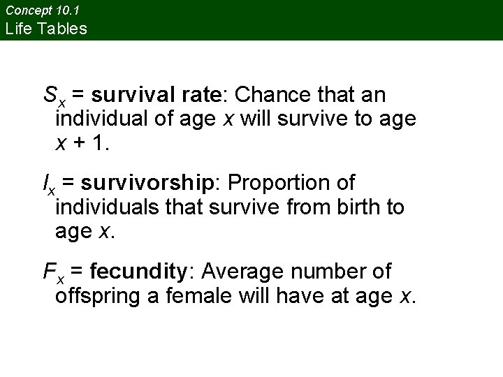 Concept 10. 1 Life Tables Sx = survival rate: Chance that an individual of