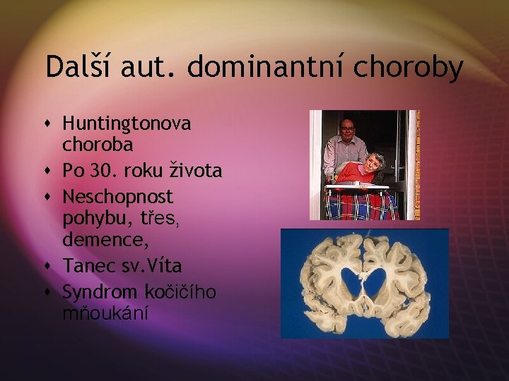 Další aut. dominantní choroby s Huntingtonova choroba s Po 30. roku života s Neschopnost