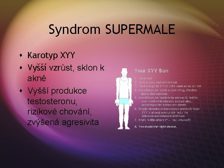 Syndrom SUPERMALE s Karotyp XYY s Vyšší vzrůst, sklon k akné s Vyšší produkce