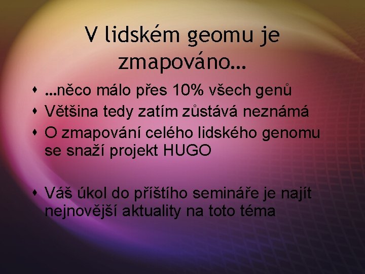 V lidském geomu je zmapováno… s …něco málo přes 10% všech genů s Většina