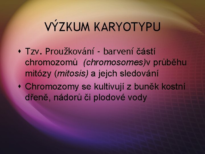 VÝZKUM KARYOTYPU s Tzv. Proužkování - barvení částí chromozomů (chromosomes)v průběhu mitózy (mitosis) a