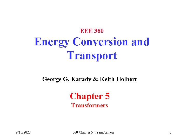 EEE 360 Energy Conversion and Transport George G. Karady & Keith Holbert Chapter 5