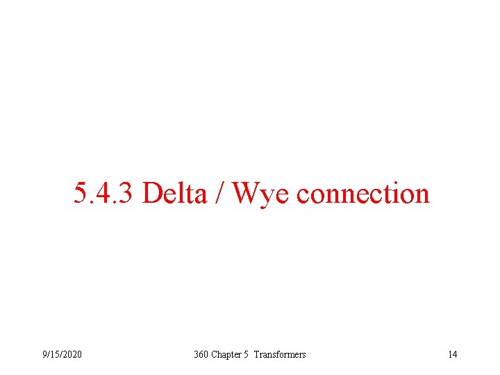5. 4. 3 Delta / Wye connection 9/15/2020 360 Chapter 5 Transformers 14 