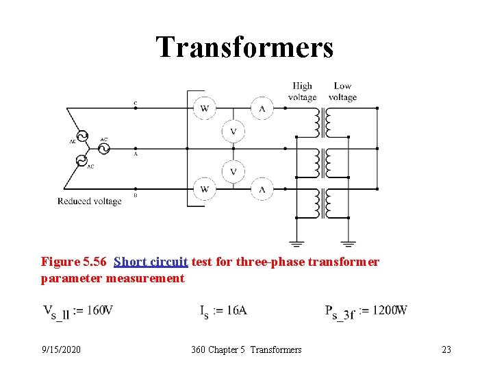 Transformers Figure 5. 56 Short circuit test for three-phase transformer parameter measurement 9/15/2020 360