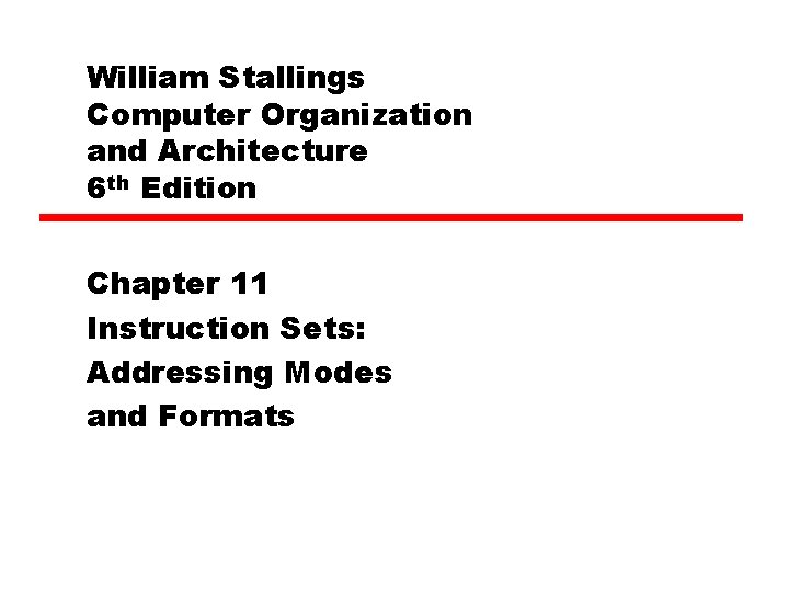 William Stallings Computer Organization and Architecture 6 th Edition Chapter 11 Instruction Sets: Addressing