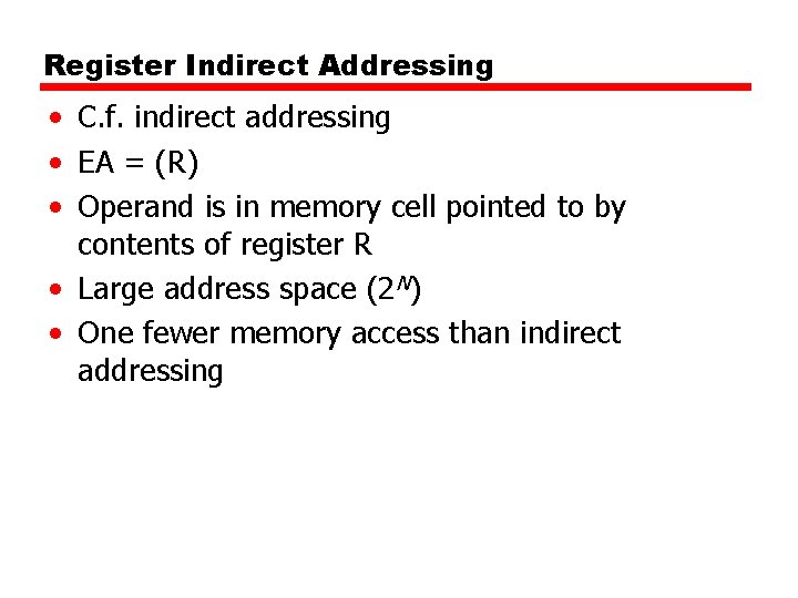 Register Indirect Addressing • C. f. indirect addressing • EA = (R) • Operand