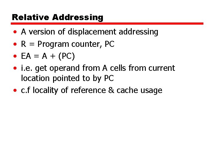 Relative Addressing • • A version of displacement addressing R = Program counter, PC