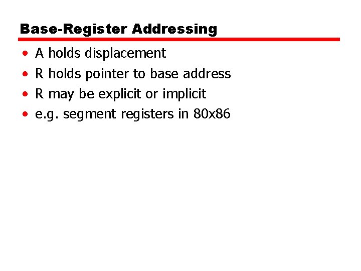 Base-Register Addressing • • A holds displacement R holds pointer to base address R