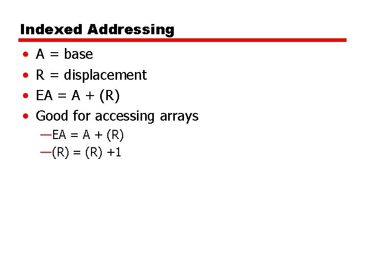 Indexed Addressing • • A = base R = displacement EA = A +