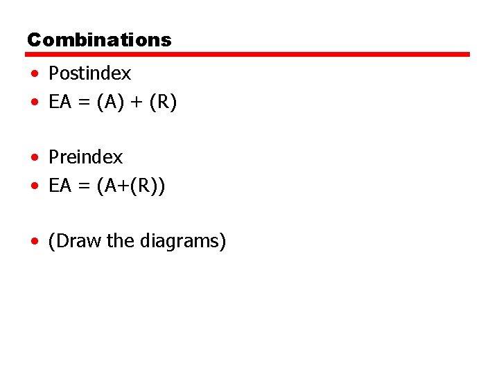 Combinations • Postindex • EA = (A) + (R) • Preindex • EA =