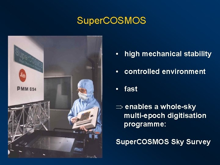 Super. COSMOS • high mechanical stability • controlled environment • fast Þ enables a