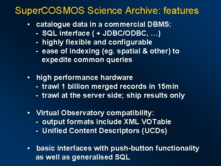 Super. COSMOS Science Archive: features • catalogue data in a commercial DBMS: - SQL