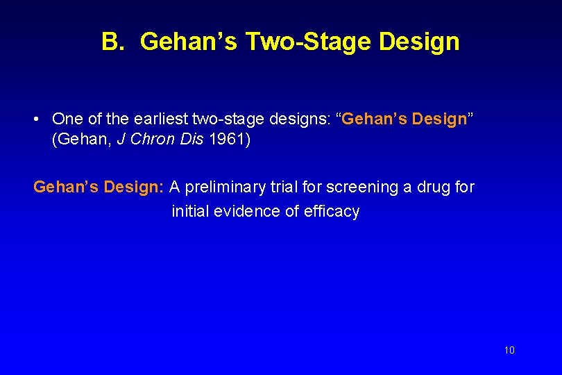 B. Gehan’s Two-Stage Design • One of the earliest two-stage designs: “Gehan’s Design” (Gehan,