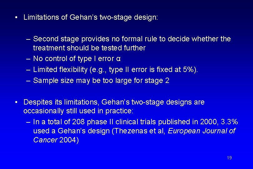  • Limitations of Gehan’s two-stage design: – Second stage provides no formal rule