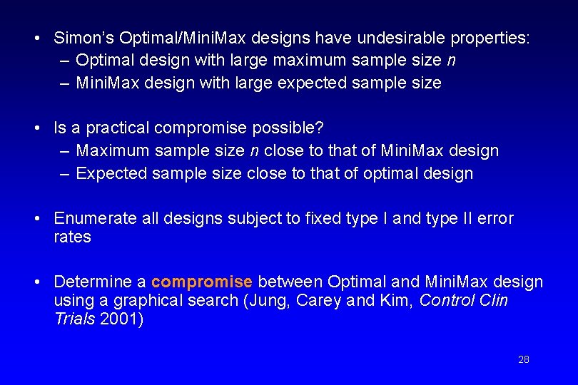  • Simon’s Optimal/Mini. Max designs have undesirable properties: – Optimal design with large