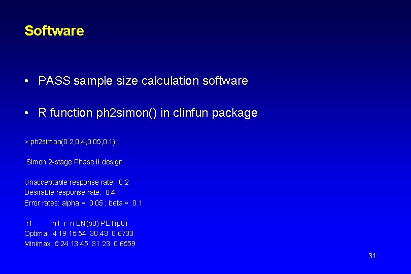 Software • PASS sample size calculation software • R function ph 2 simon() in