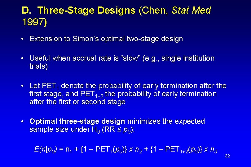 D. Three-Stage Designs (Chen, Stat Med 1997) • Extension to Simon’s optimal two-stage design