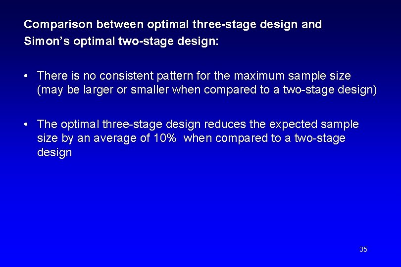 Comparison between optimal three-stage design and Simon’s optimal two-stage design: • There is no