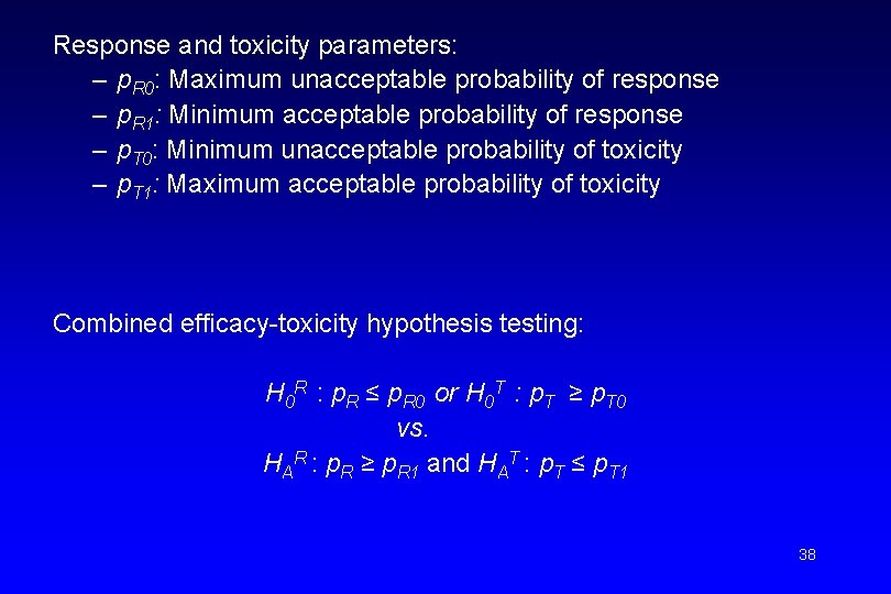 Response and toxicity parameters: – p. R 0: Maximum unacceptable probability of response –