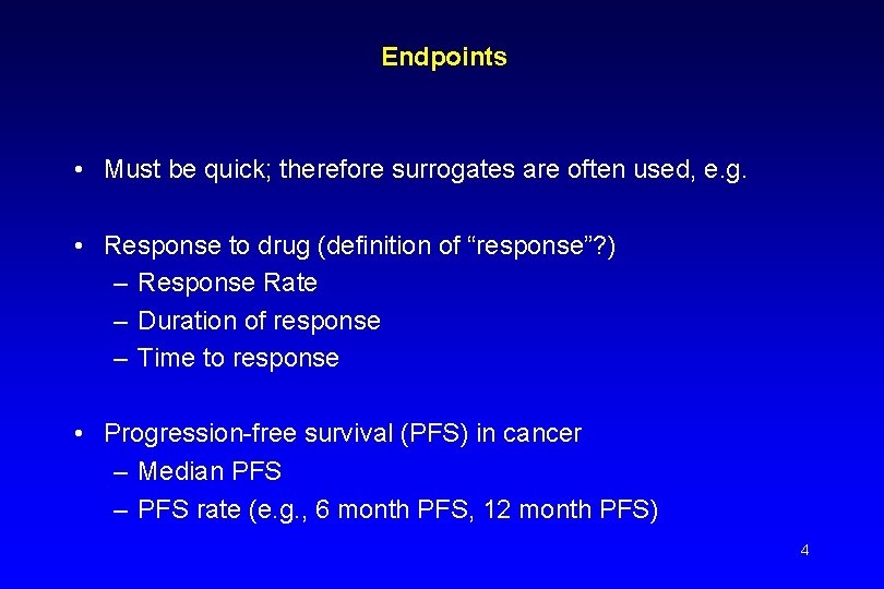 Endpoints • Must be quick; therefore surrogates are often used, e. g. • Response