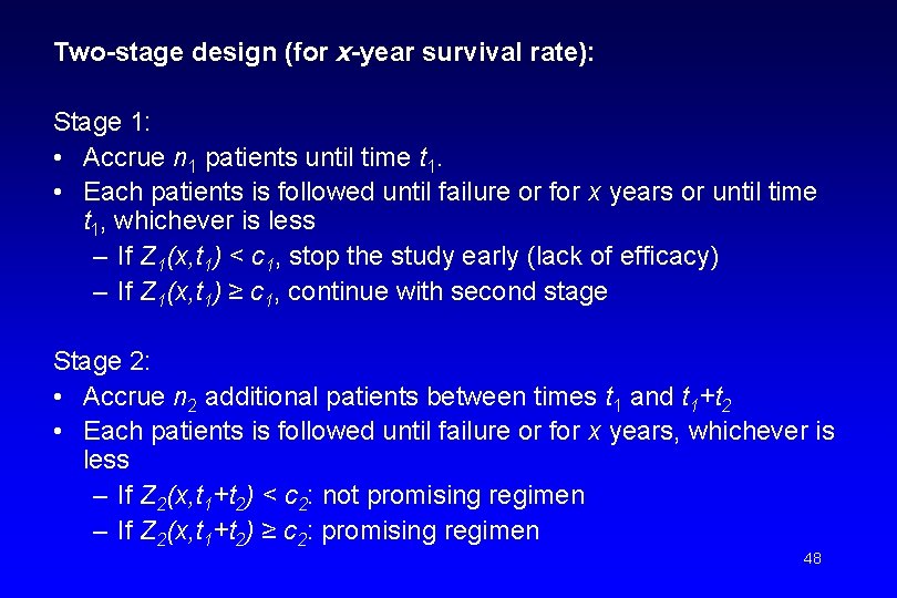 Two-stage design (for x-year survival rate): Stage 1: • Accrue n 1 patients until