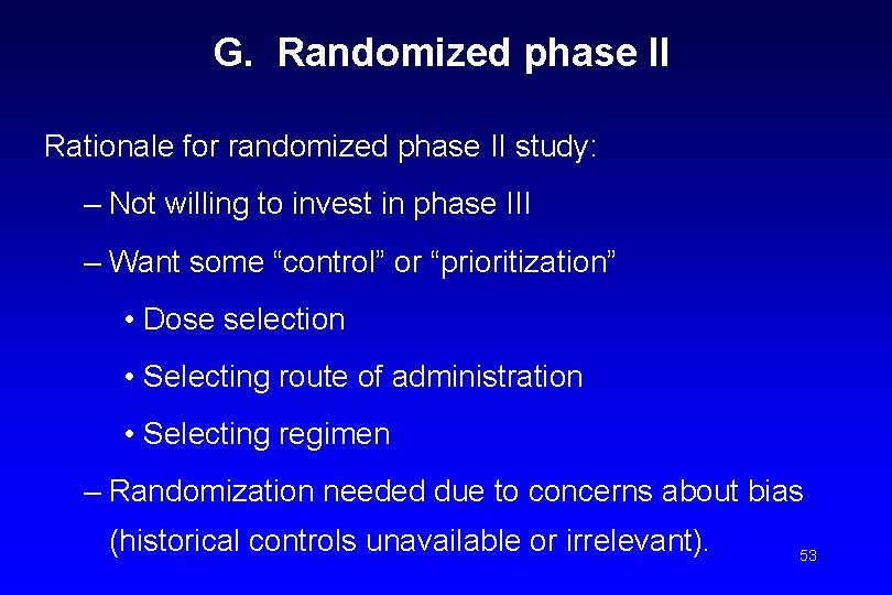 G. Randomized phase II Rationale for randomized phase II study: – Not willing to