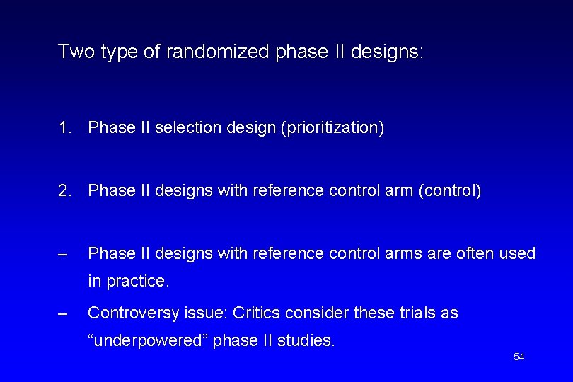 Two type of randomized phase II designs: 1. Phase II selection design (prioritization) 2.