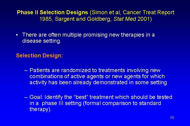 Phase II Selection Designs (Simon et al, Cancer Treat Report 1985, Sargent and Goldberg,