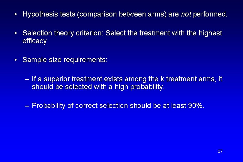  • Hypothesis tests (comparison between arms) are not performed. • Selection theory criterion: