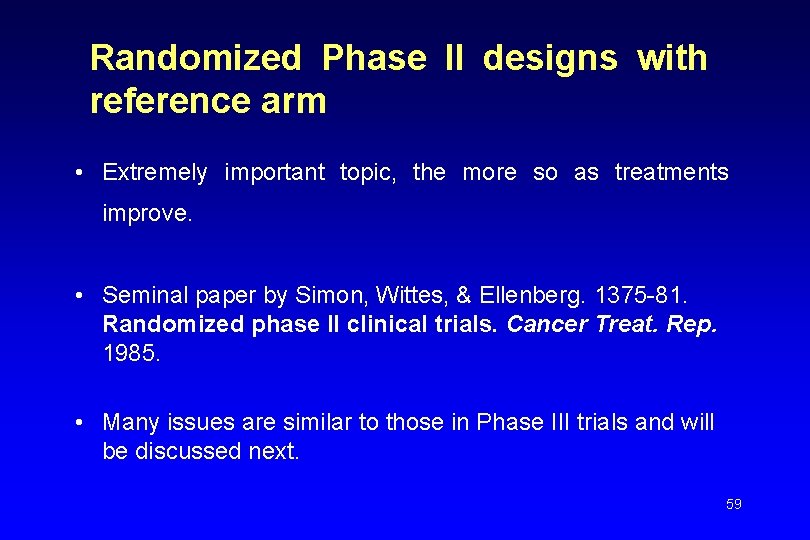 Randomized Phase II designs with reference arm • Extremely important topic, the more so