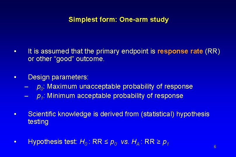 Simplest form: One-arm study • • It is assumed that the primary endpoint is