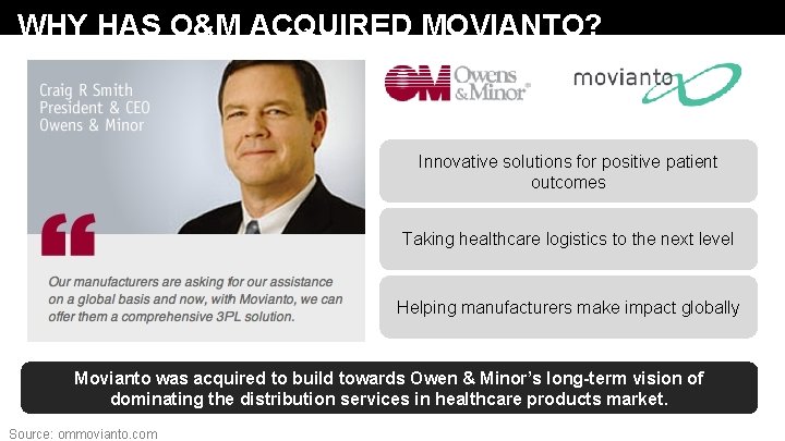 WHY HAS O&M ACQUIRED MOVIANTO? Innovative solutions for positive patient outcomes Taking healthcare logistics