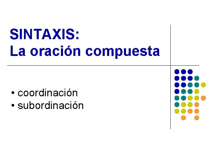 SINTAXIS: La oración compuesta • coordinación • subordinación 