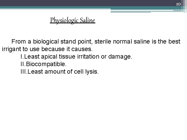 10 Physiologic Saline From a biological stand point, sterile normal saline is the best