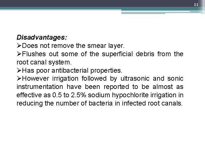 11 Disadvantages: ØDoes not remove the smear layer. ØFlushes out some of the superficial