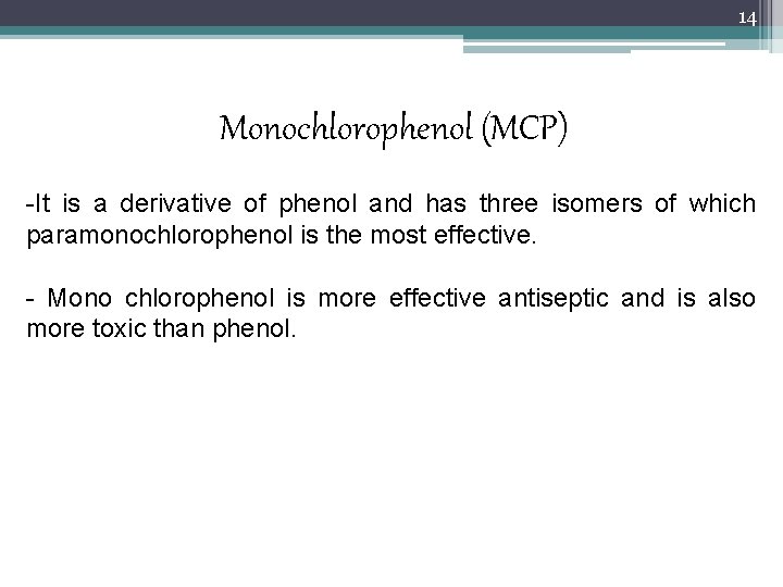 14 Monochlorophenol (MCP) -It is a derivative of phenol and has three isomers of