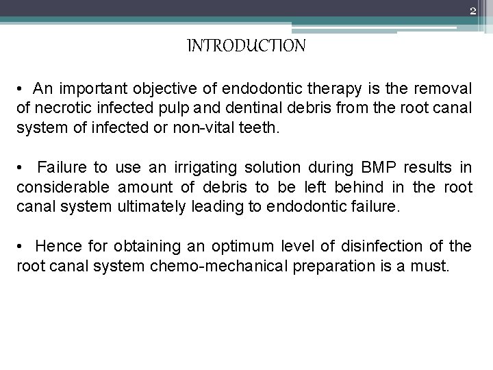 2 INTRODUCTION • An important objective of endodontic therapy is the removal of necrotic