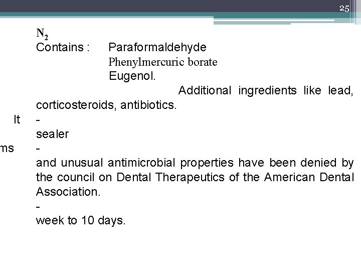 25 N 2 Contains : It ms Paraformaldehyde Phenylmercuric borate Eugenol. Additional ingredients like