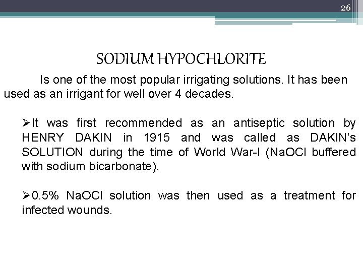 26 SODIUM HYPOCHLORITE Is one of the most popular irrigating solutions. It has been