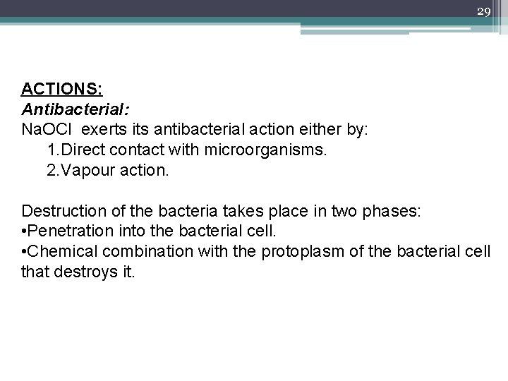 29 ACTIONS: Antibacterial: Na. OCl exerts its antibacterial action either by: 1. Direct contact