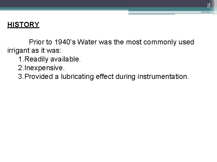 3 HISTORY Prior to 1940’s Water was the most commonly used irrigant as it