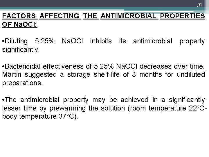 31 FACTORS AFFECTING THE ANTIMICROBIAL PROPERTIES OF Na. OCl: • Diluting 5. 25% significantly.